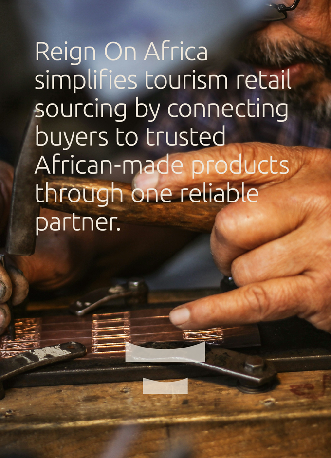 Reign On Africa metalwork craftsmanship with the tagline Reign On Africa simplifies tourism retail sourcing by connecting buyers to trusted African-made products through one reliable partner.
